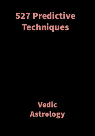 Title: 527 Predictive Techniques: Vedic Astrology, Author: Saket Shah
