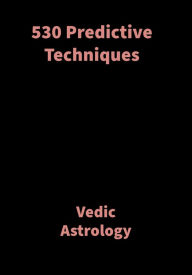Title: 530 Predictive Techniques: Vedic Astrology, Author: Saket Shah