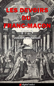 Title: Les devoirs du Franc-Maçon: Extraits des Anciens Registres des Loges d'Outre-mer, d'Angleterre, d'Écosse et d'Irlande à l'usage des Loges de Londres à lire lors de la nomination de nouveaux Frères ou sur ordre du Maître 1723, Author: Anderson James