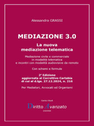 Title: MEDIAZIONE 3.0. La nuova mediazione telematica: 2a Edizione aggiornata al Correttivo Cartabia di cui al d.lgs. 27.12.2024, n. 216, Author: Alessandra Grassi