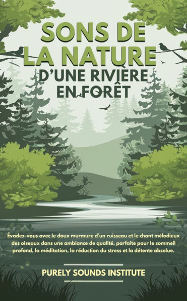 Sons de la nature d'une rivière en forêt : Évadez-vous avec le doux murmure d'un ruisseau et le chant mélodieux des oiseaux dans une ambiance de qualité, parfaite pour le sommeil profond, la méditation, la réduction du stress et la détente absolue