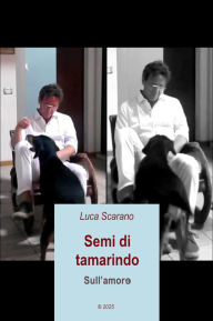 Title: Semi di tamarindo sull'amor?, Author: Luca Scarano