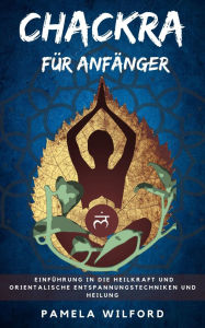 Title: Chakra für Anfänger, Author: Pamela Wilford