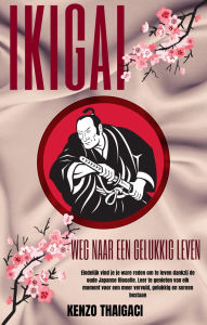Title: Ikigai - Weg naar een Gelukkig Leven, Author: KENZO THAIGACI