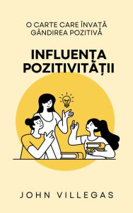 Title: Influen?a pozitivita?ii: O carte care înva?a gândirea pozitiva, Author: John Villegas