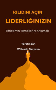 Title: Kilidini Açin Liderliginizin: Yönetimin Temellerini Anlamak, Author: Wilfredo Simpson