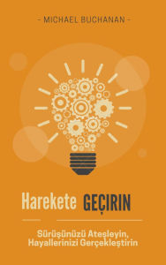 Title: Harekete Geçirin: Sürüsünüzü Atesleyin, Hayallerinizi Gerçeklestirin, Author: Michael Buchanan