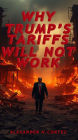 WHY TRUMP'S TARIFFS WILL NOT WORK: A comprehensive study on the most important presidential economic measure in recent years