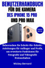 Benutzerhandbuch Für Die Kamera Des Iphone 15 Pro Und Pro Max: Beherrschen Sie Schritt-für-Schritt-Anleitungen für Anfänger und Profis, um erweiterte Funktionen für Fotografie und Videografie freizuschalten