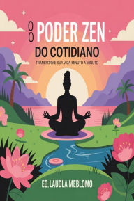 Title: O Poder do Zen do Cotidiano: Transforme Sua Vida Minuto a Minuto ???, Author: AI (Artificial intelligence)
