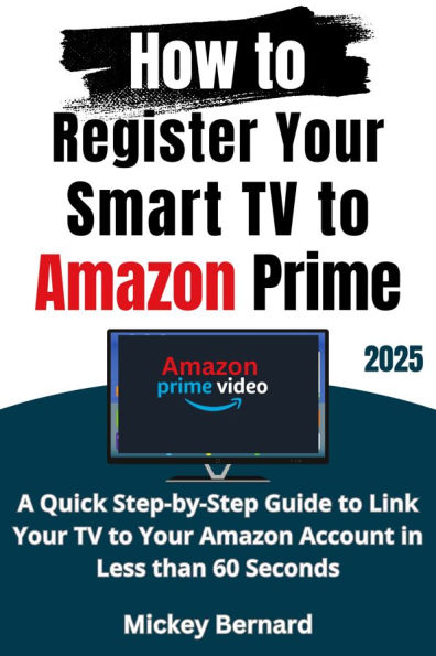How to Register Your Smart TV to Amazon Prime: A Quick Step-by-Step Guide to Link Your TV to Your Amazon Account in Less than 60 Seconds