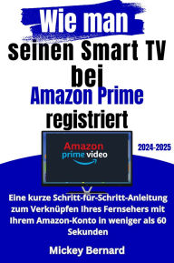 Title: Wie man seinen Smart TV bei Amazon Prime registriert: Eine kurze Schritt-für-Schritt-Anleitung zum Verknüpfen Ihres Fernsehers mit Ihrem Amazon-Konto in weniger als 60 Sekunden, Author: Mickey Bernard
