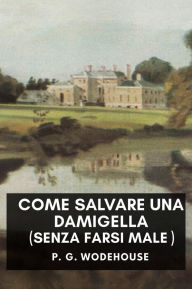 Title: Come salvare una damigella in pericolo: senza farsi male, Author: P. G. Wodehouse