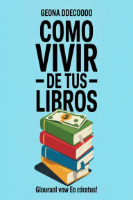 Title: Como vivir de tus libros .Genera 1000 dólares o más con libros .Gana dinero con Amazon incluso si eres principiante., Author: AI (Artificial intelligence)