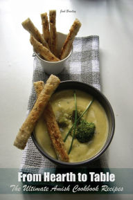 Title: From Hearth to Table: The Ultimate Amish Cookbook Recipes, Author: Josh Bradley