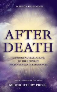Title: After Death: 12 Profound Revelations of the Afterlife, Author: Midnight Cry Press