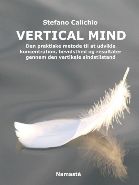 Vertical Mind: Den praktiske metode til at udvikle koncentration, bevidsthed og resultater gennem den vertikale sindstilstand