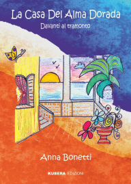 Title: La Casa Del Alma Dorada: Davanti al tramonto, Author: Anna Bonetti
