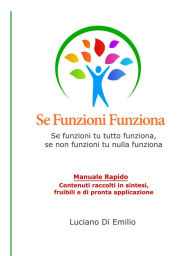 Title: Se Funzioni Funziona: Se funzioni tu tutto funziona, se non funzioni tu nulla funziona, Author: Luciano Di Emilio