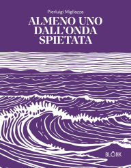 Title: Almeno uno dall'onda spietata, Author: Pierluigi Migliazza