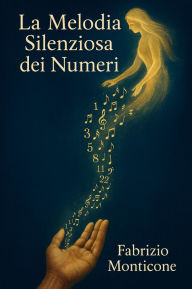 Title: La Melodia Silenziosa dei Numeri, Author: monticone fabrizio