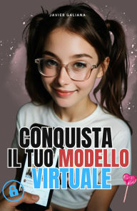 Title: Conquista IL Tuo Modello Virtuale: La guida definitiva che le creatrici di contenuti NON VOGLIONO tu legga, Author: it Javier Galiana
