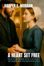 A Heart Set Free: Heartfelt Amish Story of Quiet Strength and Unexpected Love