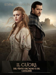 Title: Il Cuore del Vento del Nord e del Cavaliere: Lei era la sua pace, lui il suo destino (...quando il cuore non conosce confini), Author: Ethne Braehalin