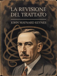 Title: La revisione del trattato (tradotto), Author: John Maynard Keynes