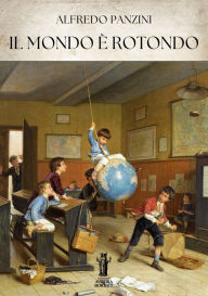 Title: Il mondo è rotondo, Author: Alfredo Panzini