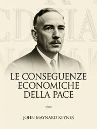 Title: Le conseguenze economiche della pace (tradotto), Author: John Maynard Keynes