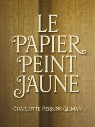 Title: Le papier peint jaune (traduit), Author: Charlotte Perkins Gilman