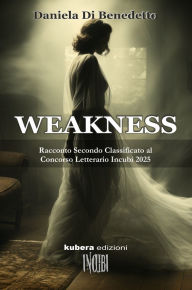 Title: Weakness, Author: Daniela Di Benedetto