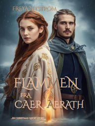 Title: Flammen fra Caer Aerath: .en Christmas Ghost Story (En fortælling om jul og forløsning), Author: Freya Nyström