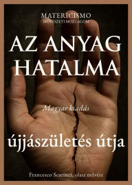 Title: Az anyag hatalma: Újjászületés útja, Author: francesco scarinci