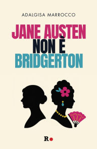Title: Jane Austen non è Bridgerton, Author: Adalgisa Marrocco
