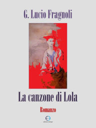 Title: La canzone di Lola, Author: G. Lucio Fragnoli