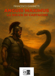 Title: Anguis maximus: La belva di Cartagine, Author: Francesco Giannetti