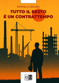 Title: Tutto il resto è un contrattempo, Author: Raffaello Bisordi