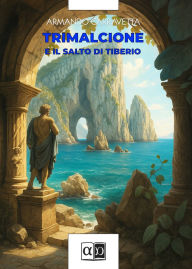 Title: Trimalcione e il salto di Tiberio, Author: Armando Carravetta