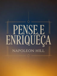 Title: Pense e Enriqueça (traduzido), Author: Napoleon Hill