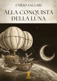 Title: Alla conquista della Luna, Author: Emilio Salgari