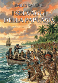 Title: I selvaggi della Papuasia, Author: Emilio Salgari