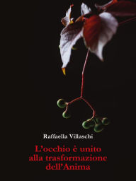 Title: L'Occhio è unito alla trasformazione dell'Anima, Author: Raffaella Villaschi