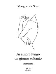 Title: Un amore lungo un giorno soltanto, Author: Janez Messana
