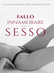 Title: Fallo Innamorare con il Sesso, Author: Federico Picchianti
