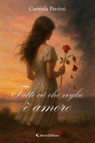 Title: Tutto ciò che voglio è amore, Author: Carmela Patrizzi