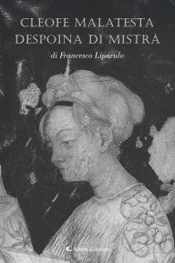 Title: Cleofe Malatesta despoina di Mistrà, Author: Francesco Liparulo