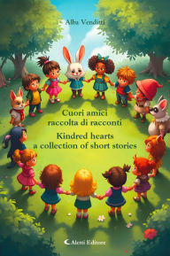 Title: Cuori amici - Kindred hearts: Raccolta di racconti - A collection of short stories, Author: Alba Venditti