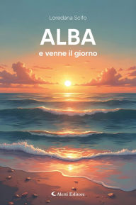 Title: Alba: e venne il giorno, Author: Loredana Scifo